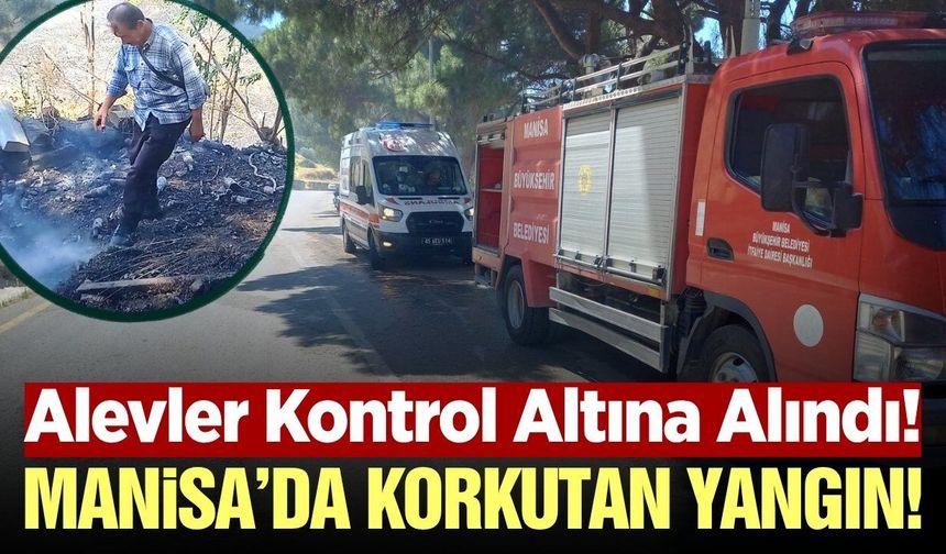 Manisa'da korkutan yangın: Alevler evlere ulaşmadan kontrol altına alındı
