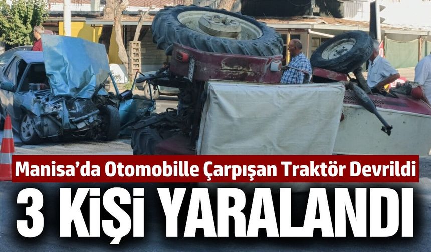 Manisa'da otomobil ile traktör çarpıştı: 3 yaralı