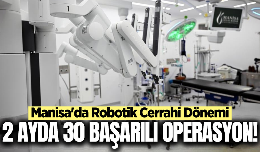 Manisa, Robotik Cerrahi Teknolojisine Sahip 12'nci İl Oldu