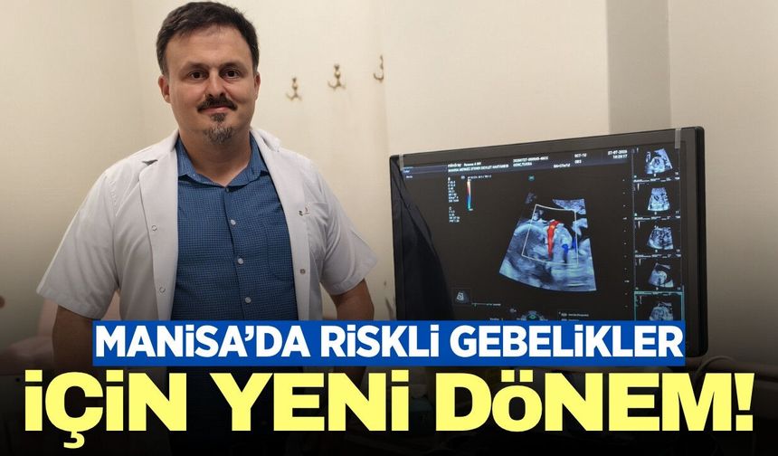 Manisa'da sağlık kadrosuna önemli ekleme: Özellikle yüksek riskli gebelikler için