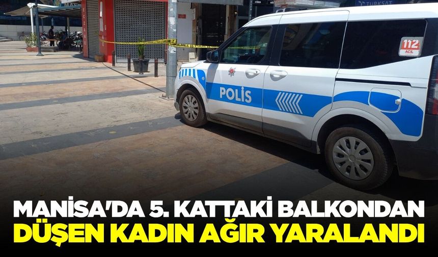 Manisa'da şok olay: Genç kadın balkondan düştü