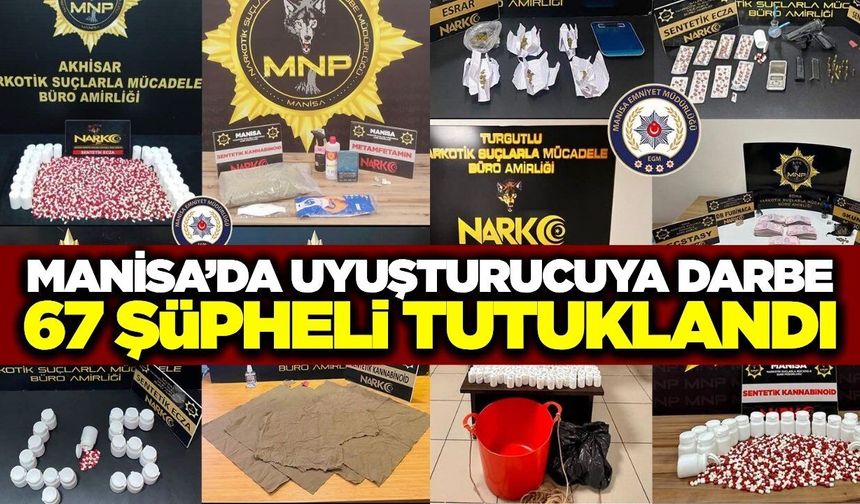 Manisa'da son bir aydaki uyuşturucu operasyonlarında 67 şüpheli tutuklandı