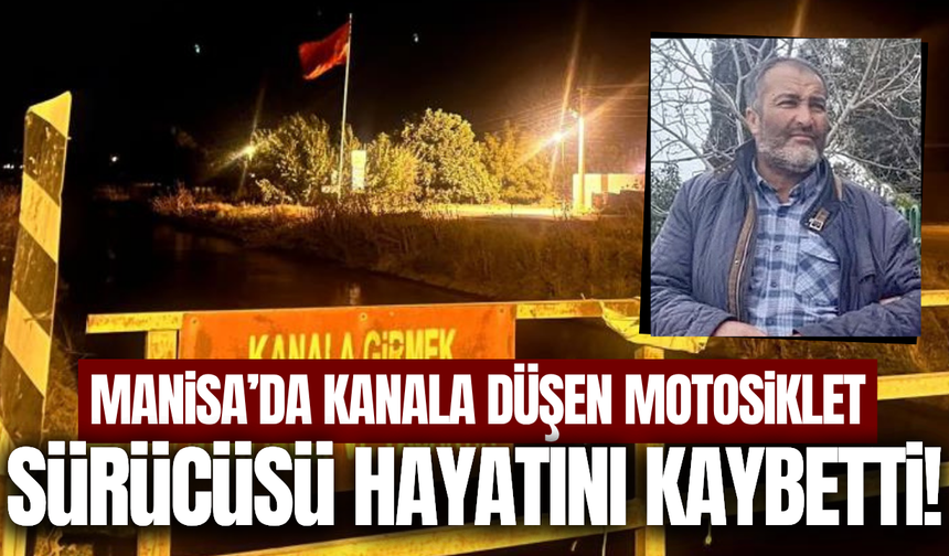 Manisa'da sulama kanalına düşen motosiklet sürücüsü öldü