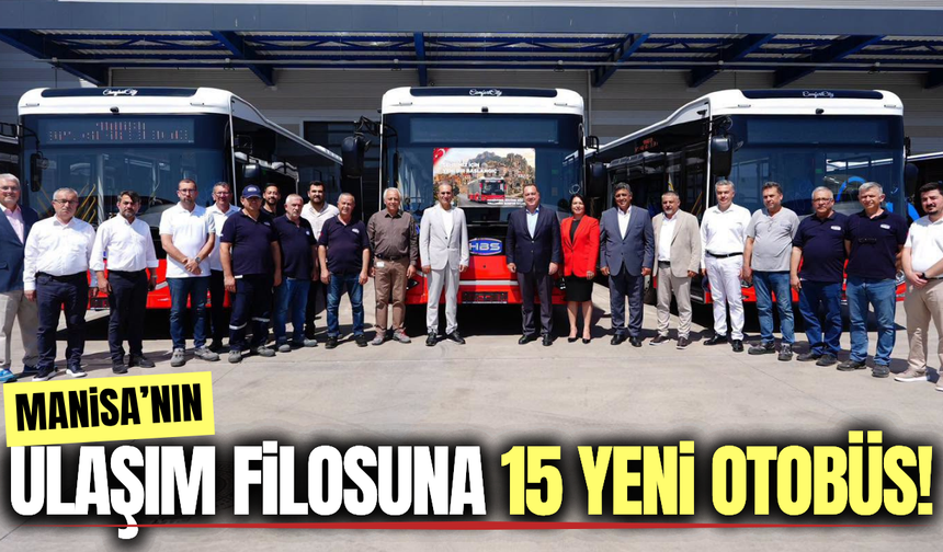 Manisa'da toplu taşıma filosuna 15 yeni otobüs eklendi!