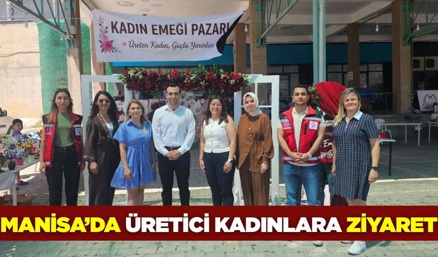 Manisa'da üretici ziyareti: "Kadın Emeği Pazarı"na destek
