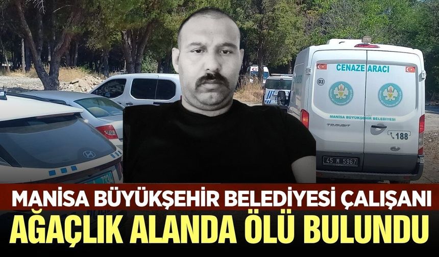 Manisa'da Üzücü Olay: Büyükşehir Belediyesi Çalışanı Ağaçlık Alanda Ölü Bulundu