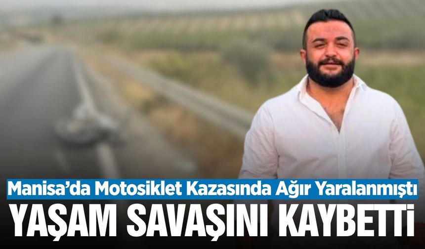 Manisa'daki motosiklet kazasından acı haber: 10 günlük yaşam savaşını kaybetti