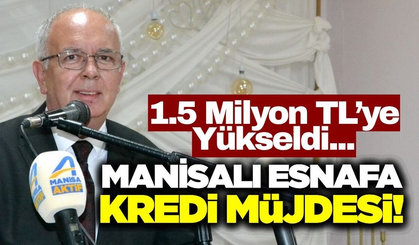 Manisalı Esnafa 1,5 Milyon TL Kredi Müjdesi