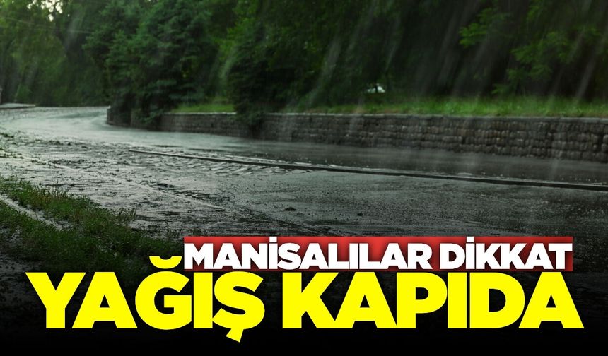 Manisa’ya yağmur geliyor: İşte detaylar