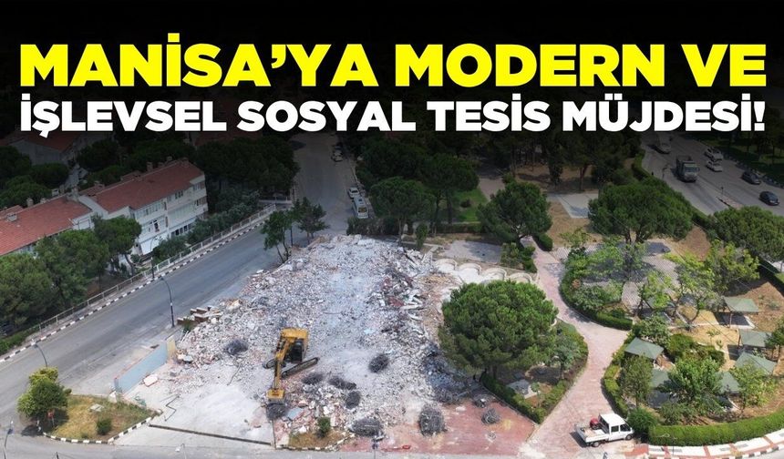 Manisa'ya dev sosyal tesis geliyor: İşte detaylar