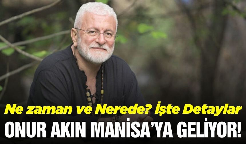 Manisa'da Onur Akın rüzgarı esecek!