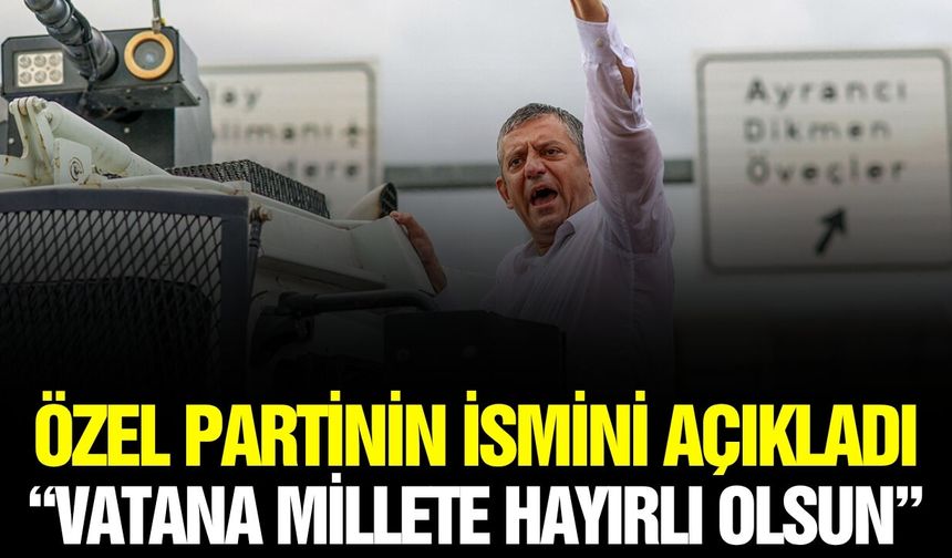 Özel, "Vatana millete hayırlı olsun"