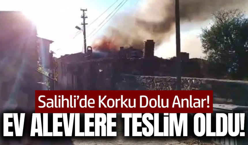Salihli'de ev yangını: Ekipler seferber oldu!