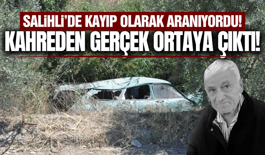 Salihli'de kayıp olarak aranan yaşlı adamdan acı haber!