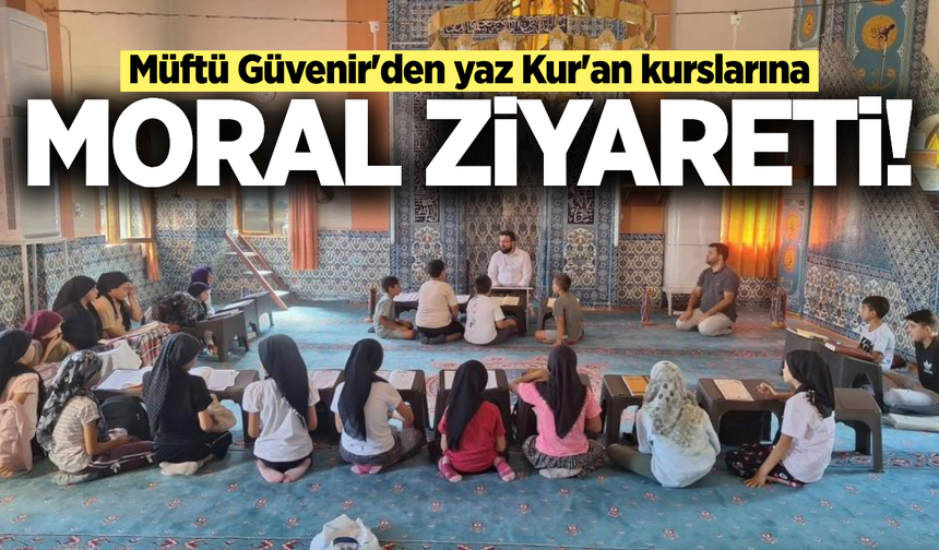 Sarıgöl Müftüsü Güvenir'den Yaz Kur'an kurslarına ziyaret