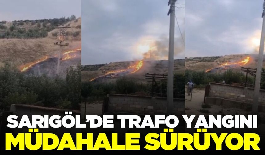 Sarıgöl'de trafo alev aldı, müdahale sürüyor!