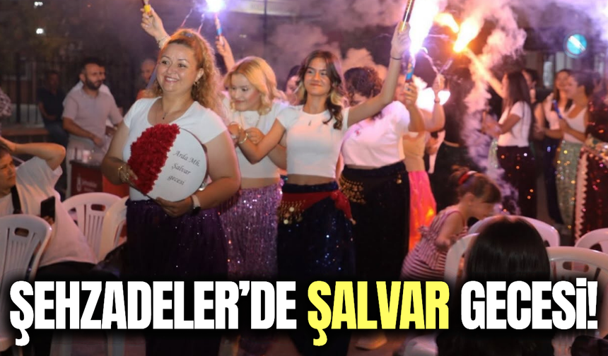 Şehzadeler'de şalvar gecesine yoğun ilgi!