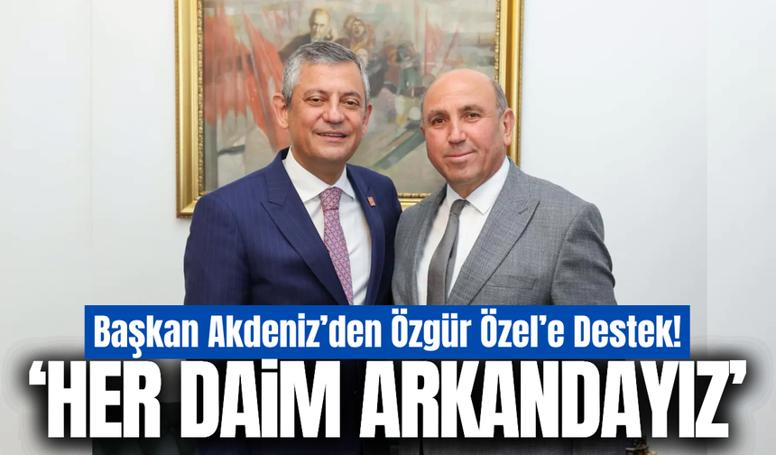 Tahsin Akdeniz'den Özgür Özel'e destek!