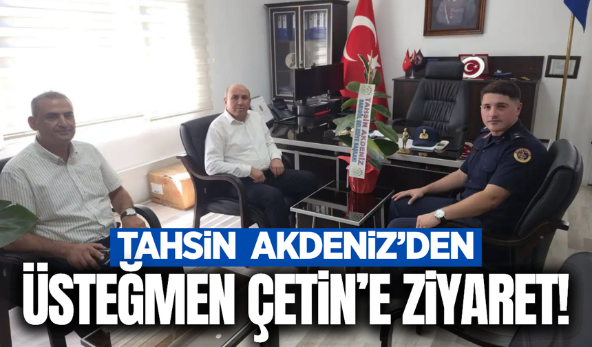 Tahsin Akdeniz'den yeni İlçe Jandarma Komutanı Çetin’e ziyaret