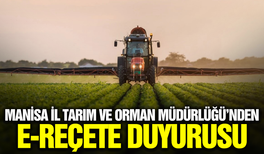 Tarımda "E-Reçete" Dönemi: Manisa'da 27 Ürün İçin Yeni Zorunluluk Başladı