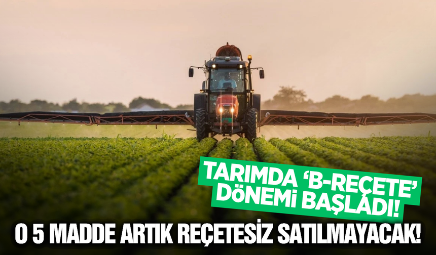 Tarımda Yeni Dönem: 5 Aktif Madde İçin "B-Reçete" Zorunluluğu Başladı