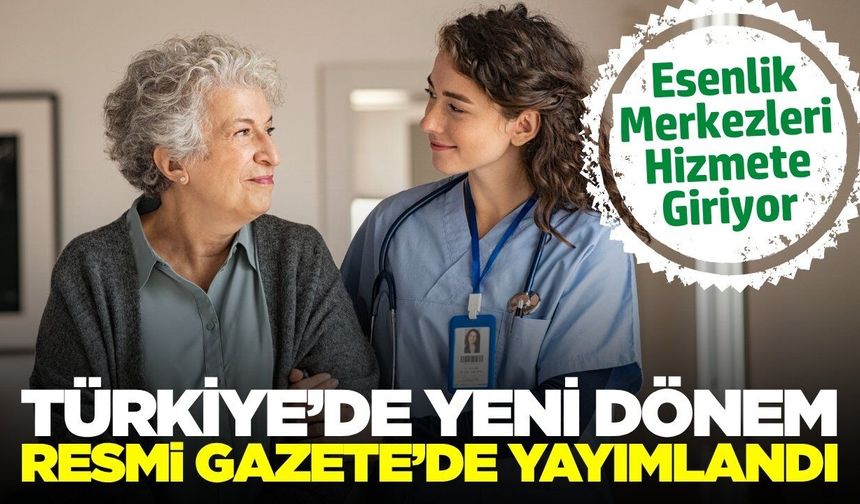 Türkiye'de yeni dönem! Esenlik Merkezleri hizmete giriyor