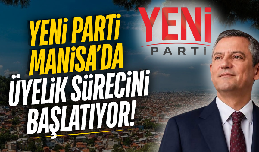 Yeni Parti Manisa’da üyelik süreçlerini başlatıyor