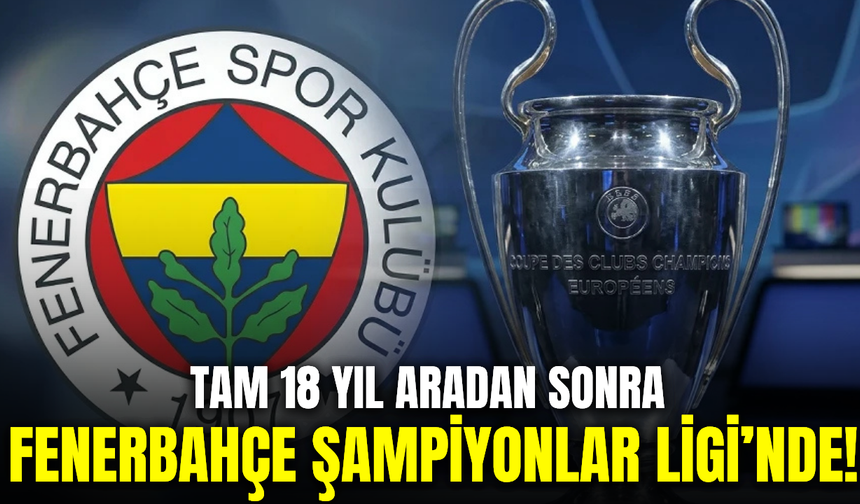Fenerbahçe’den tarihi zafer: 18 yıl sonra Şampiyonlar Ligi’nde!