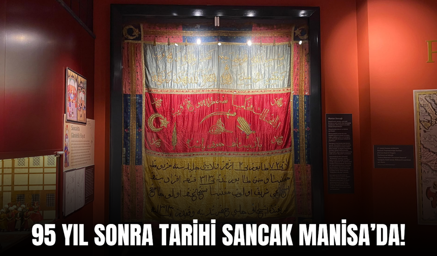 Manisa’nın tek askeri sancağı 95 yıl sonra yeniden kentte