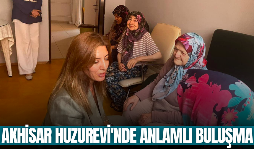 Akhisar Huzurevi'nde sıcak buluşma