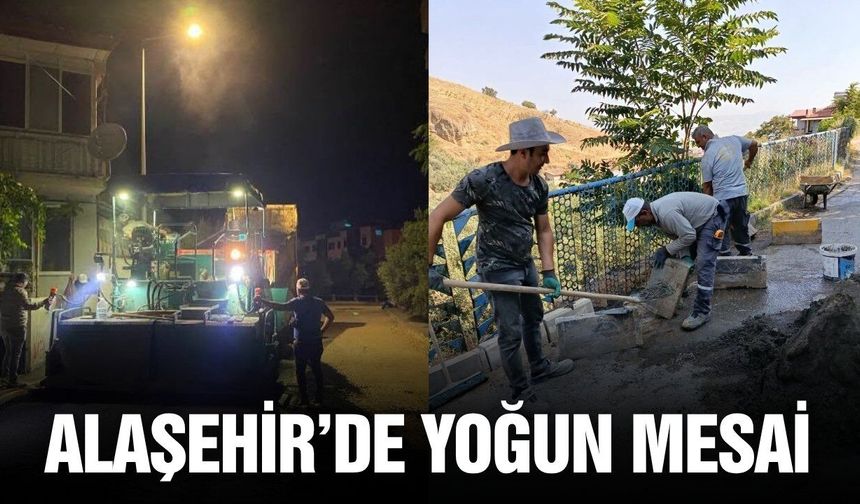 Alaşehir'de saha çalışmaları hız kesmeden sürüyor