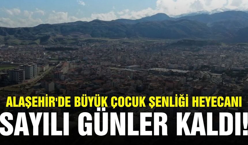 Alaşehir'de  "Çocuk Şenliğine" sayılı günler kaldı!