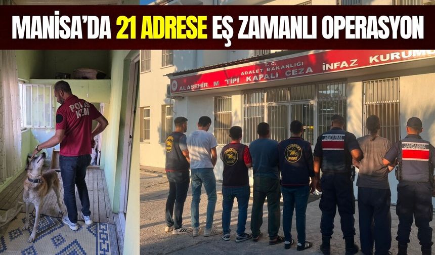 Alaşehir'de operasyon: 21 adrese eş zamanlı baskın