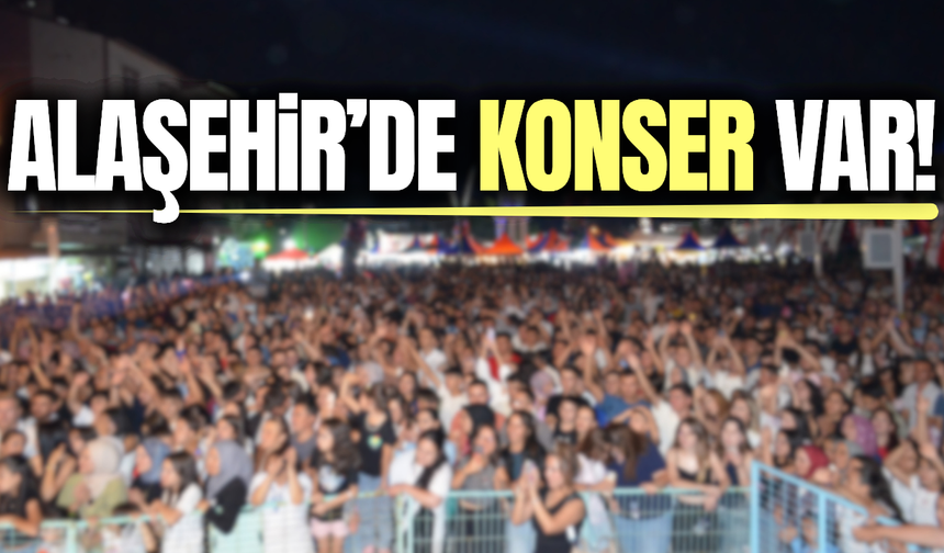 Alaşehirliler bu konser kaçmaz: Tamamen ücretsiz!
