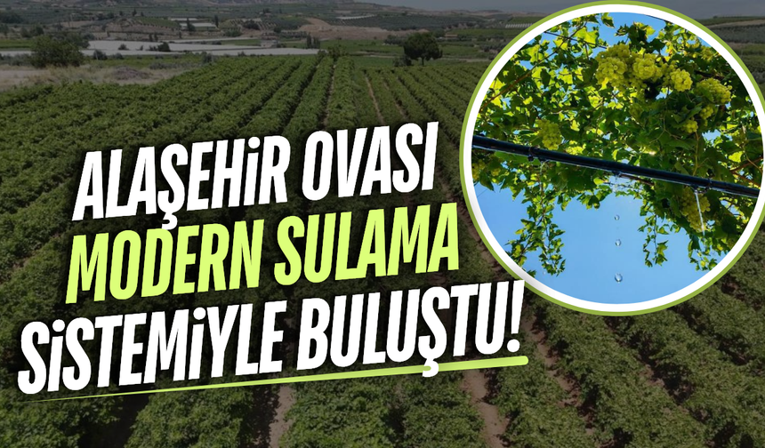 Alaşehir'in tarımına 761 milyon liralık dev sulama yatırımı!