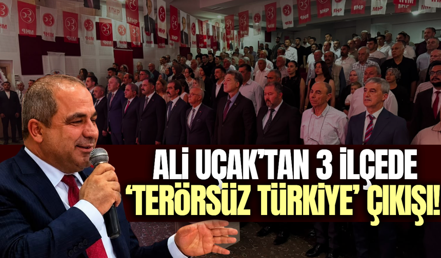 Ali Uçak’tan üç ilçede net mesaj: “Bahçeli’nin vizyonu Türkiye’nin geleceğidir”