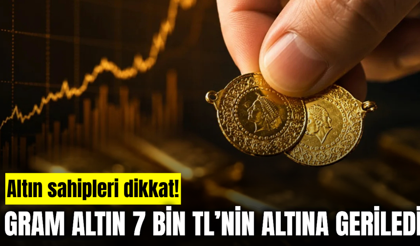 Altın Fiyatlarında Sert Düşüş! Gram Altın Yeniden 7 Bin TL’nin Altına İndi