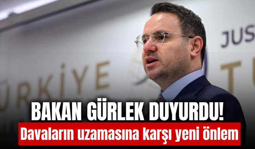 Bakan Gürlek duyurdu: Yargıda gecikmelere karşı yeni dönem