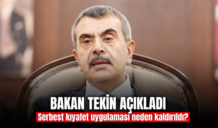Bakan Tekin açıkladı: Serbest kıyafet uygulaması neden kaldırıldı?