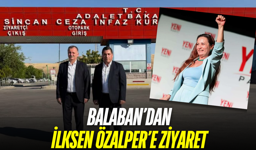 Semih Balaban’dan Sincan Cezaevi’nde İlksen Özalper’e ziyaret