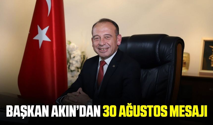 Başkan Çetin Akın’dan 30 Ağustos Mesajı