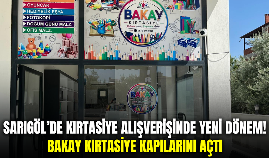 Sarıgöl’ün Yeni Kırtasiye Adresi: Bakay Kırtasiye Hizmete Girdi!