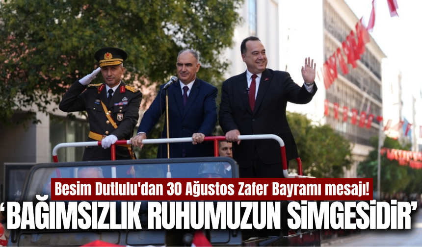 Besim Dutlulu'dan 30 Ağustos Zafer Bayramı mesajı!