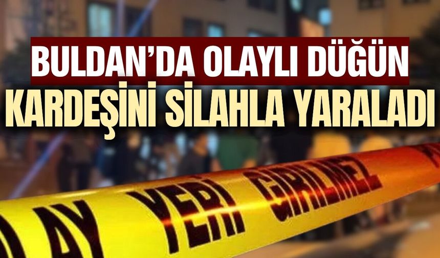 Buldan'da kanlı düğün : Kardeşini vurdu!