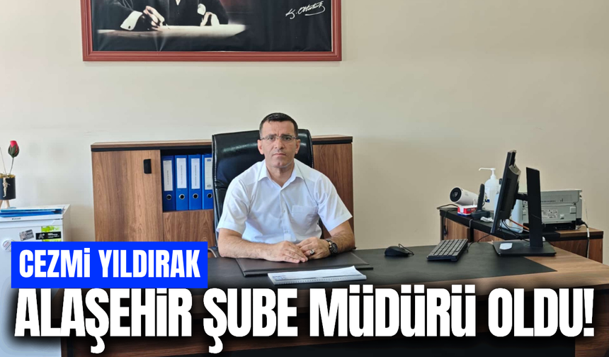 Cezmi Yıldırak Alaşehir’de Şube Müdürü Olarak Göreve Başladı