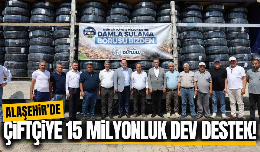 Alaşehir'de çiftçiye 2 milyon 543 bin metre sulama borusu dağıtıldı