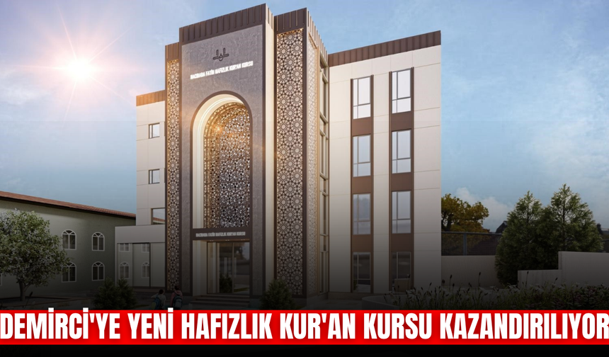 Demirci'ye 5 katlı modern Hafızlık Kur'an kursu kazandırılıyor