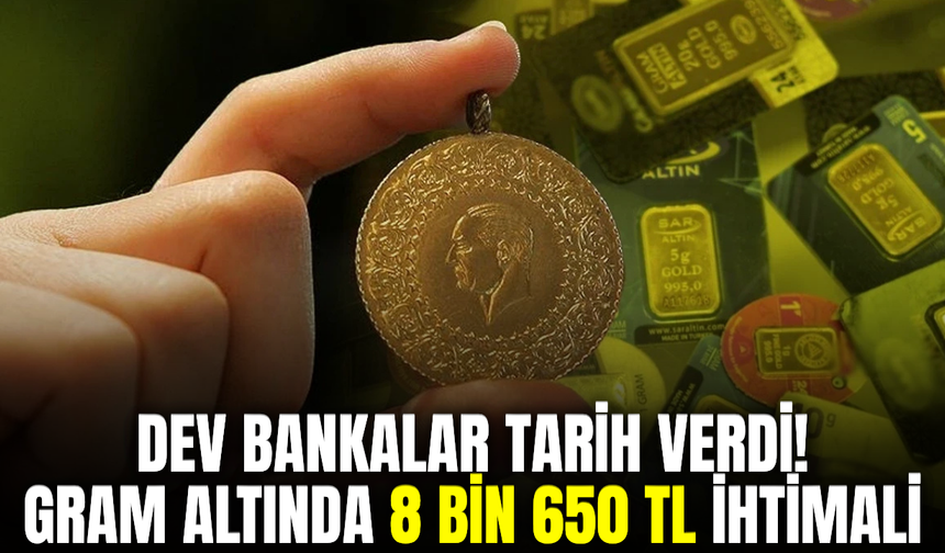Dev bankalardan altın tahmini: Gram altında 8 bin 650 TL senaryosu