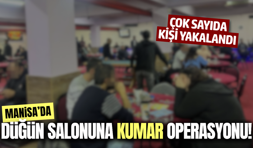 Manisa'da düğün salonuna kumar baskını: Çok sayıda kişi suçüstü yakalandı