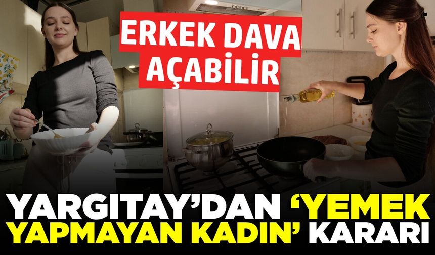 Yemek yapmayan, sürekli gezen kadına Yargıtay'dan karar